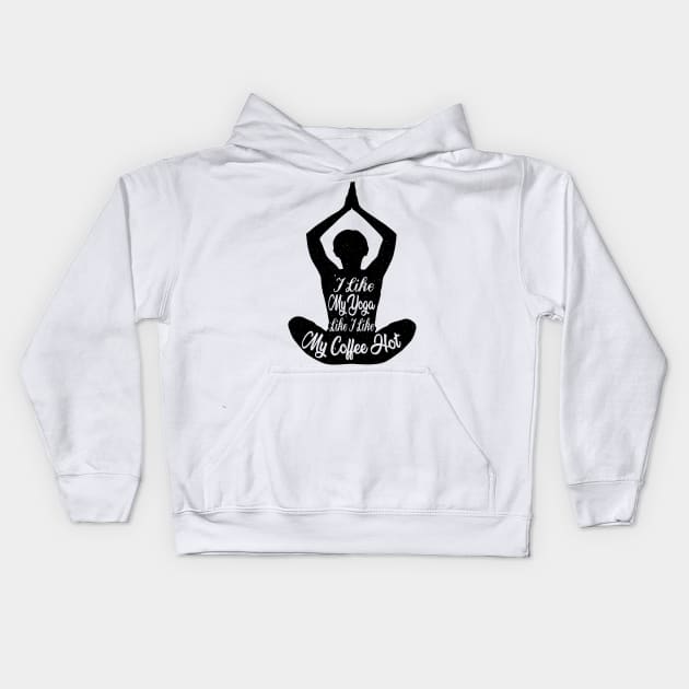 I Like My Yoga Like I Like My Coffee Hot - Yoga Lover Gifts Kids Hoodie by Yoga Studio Arts